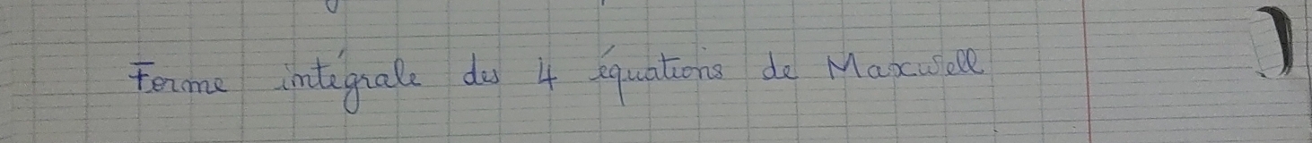 Fenme integnale do 4 qquationa do Maxwale