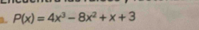 P(x)=4x^3-8x^2+x+3