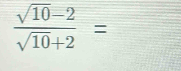  (sqrt(10)-2)/sqrt(10)+2 =