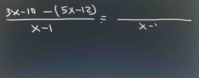  (3x-10-(5x-12))/x-1 =frac x-1