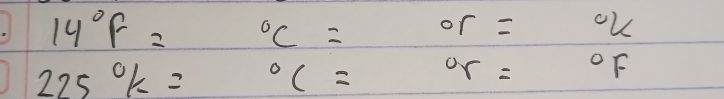 14°F= ^circ C= or=
225% = ^circ C= ^circ r= ^circ F