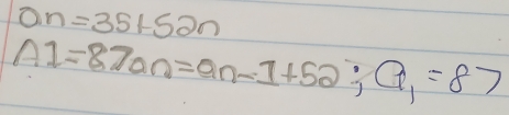 a_n=35+52n
A1=87an=an-1+52; a_1=87