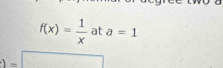 f(x)= 1/x  at a=1
)=□