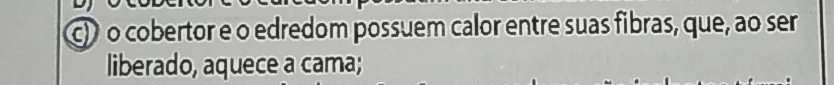 cobertor e o edredom possuem calor entre suas fibras, que, ao ser 
liberado, aquece a cama;