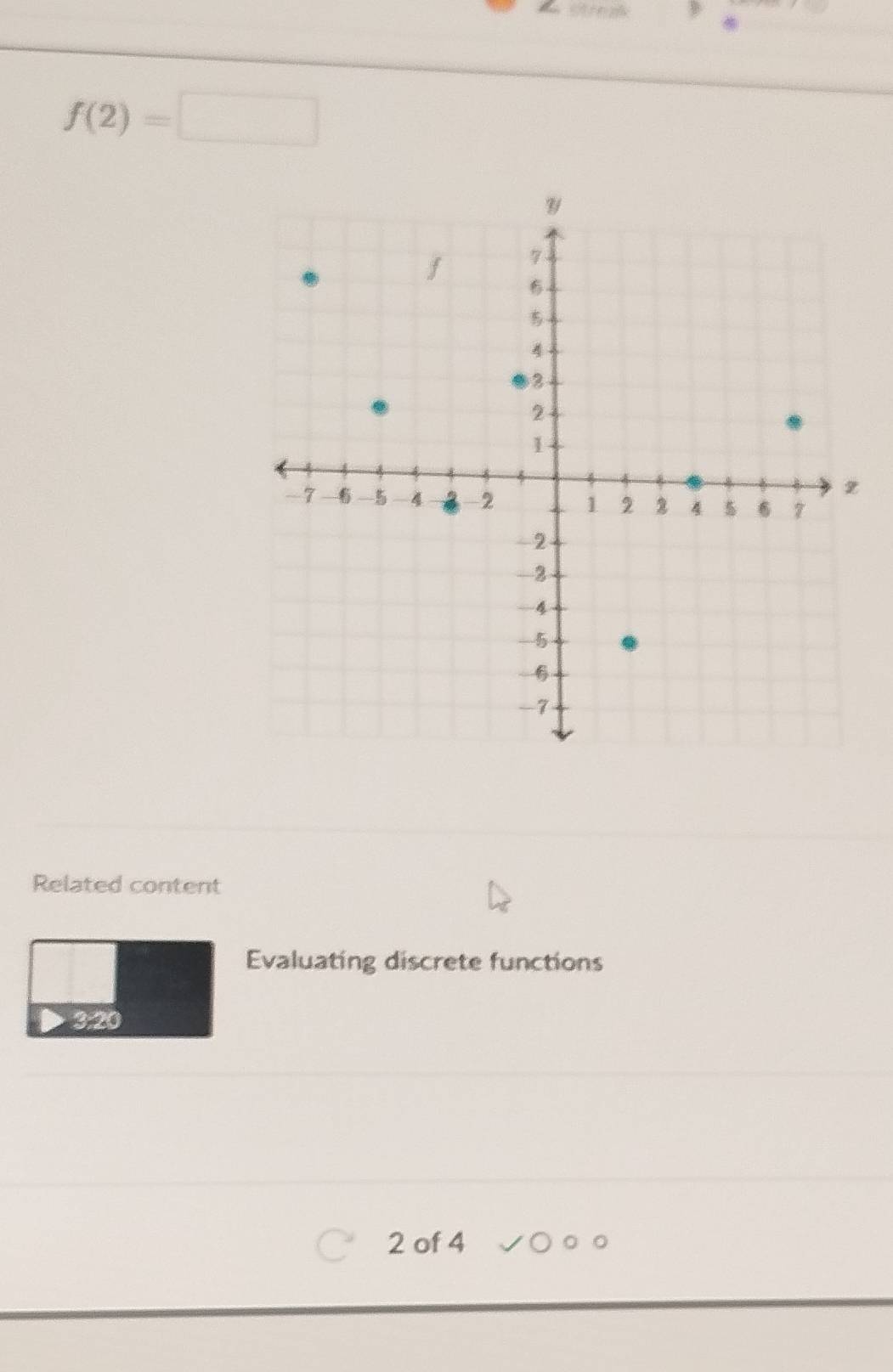 f(2)=□
Related content 
Evaluating discrete functions
3:20
2 of 4