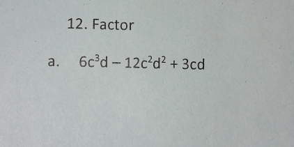 Factor
a. 6c^3d-12c^2d^2+3cd