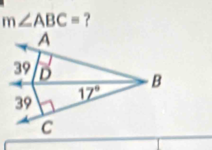 m∠ ABC= ?
A
39 D
B
17°
39
C