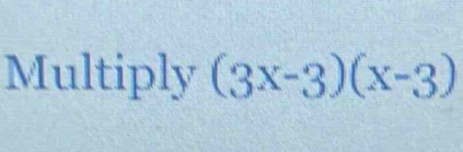 Multiply (3x-3)(x-3)