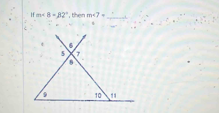 If m<8=82° , then m∠ 7= _ L