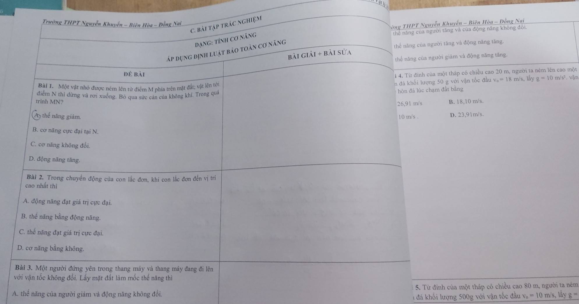 tly
Khuyến - Biên Hòa - Đồng Nai
tăng và của động năng không đôi.
tăng và động năng tăng.
i giảm vả động năng tăng.
ột tháp có chiều cao 20 m, người ta ném lên cao một
g với vận tốc đầu v_0=18m/s, lấy g=10m/s^2. vhat an
đất bằng
B. 18,10 m/s.
D. 23,91m/s.
h của một tháp có chiều cao 80 m, người ta ném
A. thế năng của người giảm và động năng không đổi, v_o=10m/s, lhat ay g=
T đá khối lượng 500g với vận tốc đầu