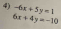 -6x+5y=1
6x+4y=-10