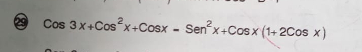 ⑳ Cos3x+Cos^2x+Cosx=Sen^2x+Cosx(1+2Cosx)