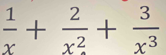  1/x + 2/x^2 + 3/x^3 