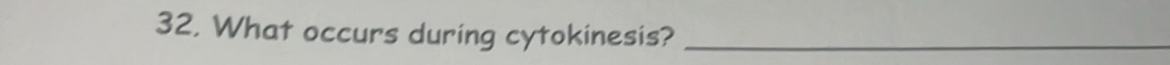 What occurs during cytokinesis?_