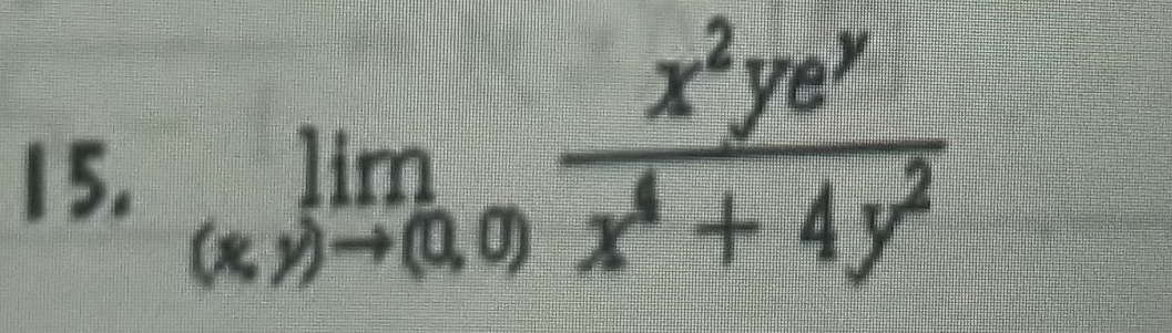 1 5. limlimits _(x,y)to (0,0) x^2ye^y/x^4+4y^2 