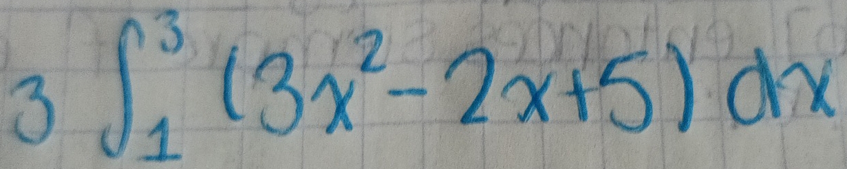 3 ∈t _1^(3(3x^2)-2x+5)dx