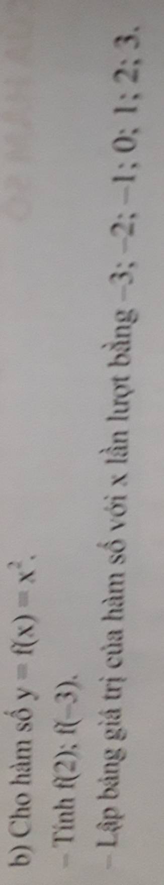 Cho hàm số y=f(x)=x^2. 
= Tính f(2); f(-3). 
- Lập bảng giá trị của hàm số với x lần lượt bằng -3; -2; -1; 0; 1; 2; 3.