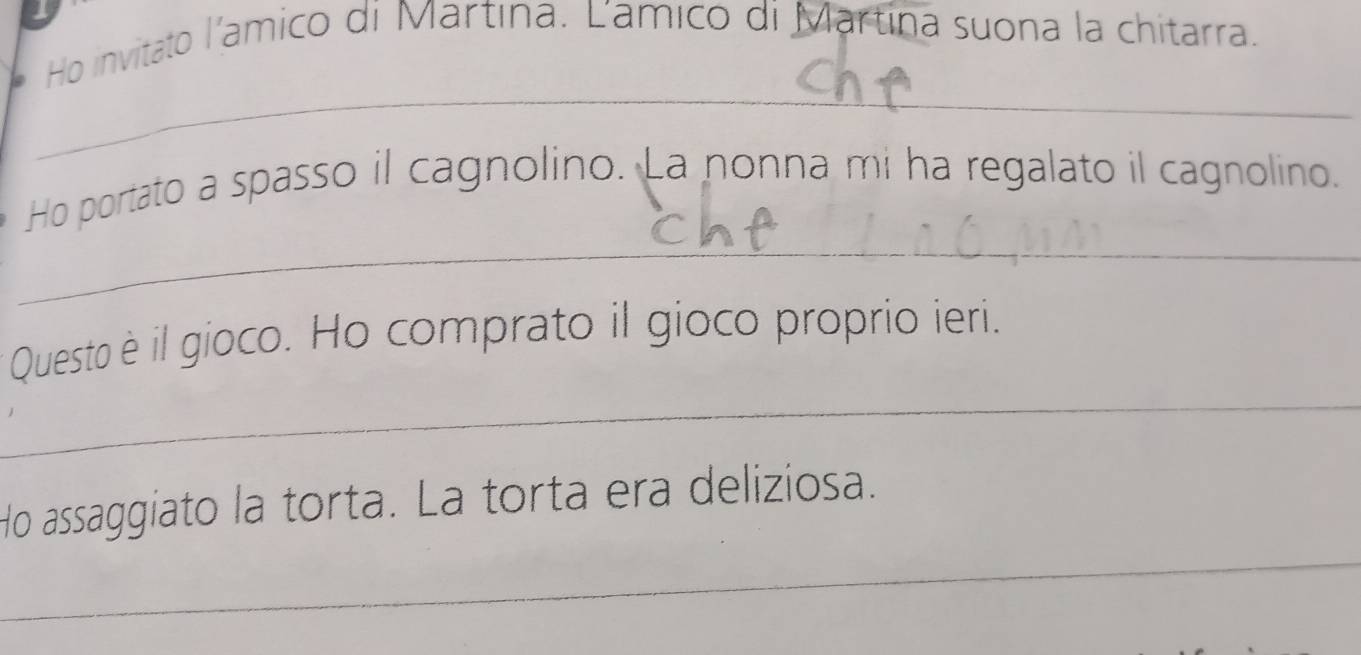 Ho invitato l’amico di Martina. Lamico di Martina suona la chitarra. 
_ 
_ 
Ho portato a spasso il cagnolino. La nonna mi ha regalato il cagnolino. 
_ 
* Questo è il gioco. Ho comprato il gioco proprio ieri. 
_ 
Ho assaggiato la torta. La torta era deliziosa.