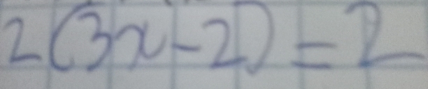 2(3x-2)=2