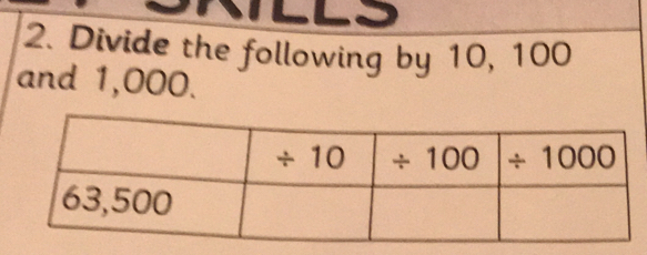 Divide the following by 10, 100
and 1,000.