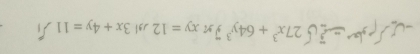  27x^3+64y^3 π xy=12 jgl 3x+4y=11°