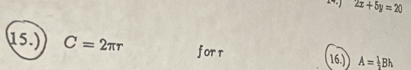 14.) 2x+5y=20
15.) C=2π r
forr 16.) A= 1/2 Bh