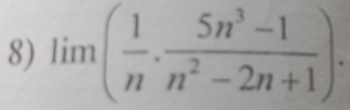 lim( 1/n ·  (5n^3-1)/n^2-2n+1 ).