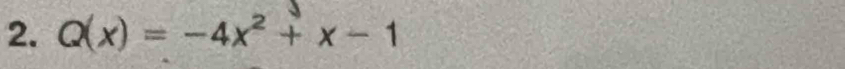 Q(x)=-4x^2+x-1