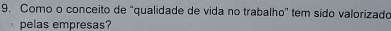 Como o conceito de “qualidade de vida no trabalho' tem sido valorizado 
pelas empresas?