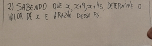 SABENDO OVE x_1x+9_1x+4_5 , DETERNWE O 
VALOR DE X E ARR²àD DESSI PC.