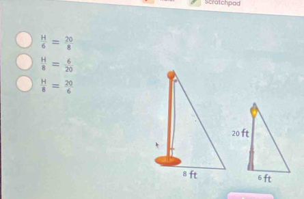 Scratchpad
 H/6 = 20/8 
 H/8 = 6/20 
 H/8 = 20/6 