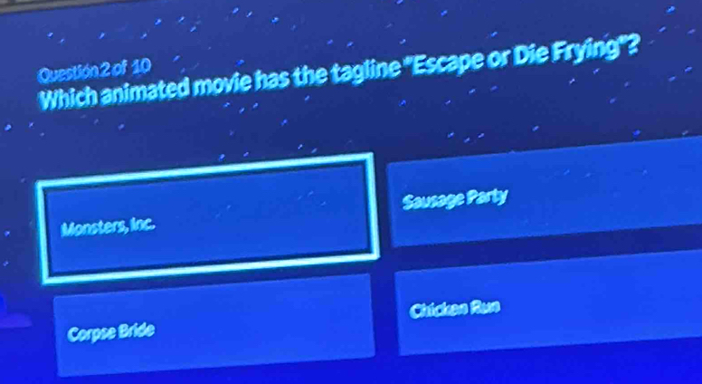 Which animated movie has the tagline 'Escape or Die Frying'?
Monsters, Inc. Sausage Party
Corpse Bride Chicken Run