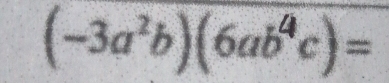 (-3a^2b)(6ab^4c)=