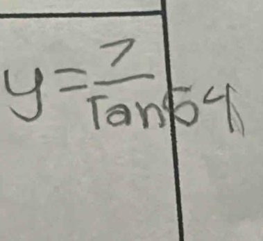 y= 7/tan 54 