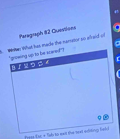 Paragraph 82 Questions 
. Write: What has made the narrator so afraid of 
"growing up to be scared"? 
Press Esc + Tab to exit the text editing field