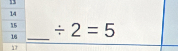 13
14
15
16 _
/ 2=5
17