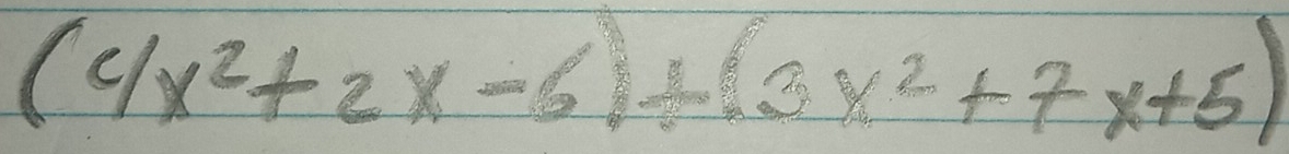 (4x^2+2x-6)+(3x^2+7x+5)