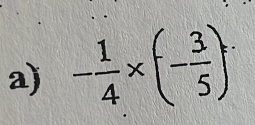 - 1/4 * (- 3/5 )=