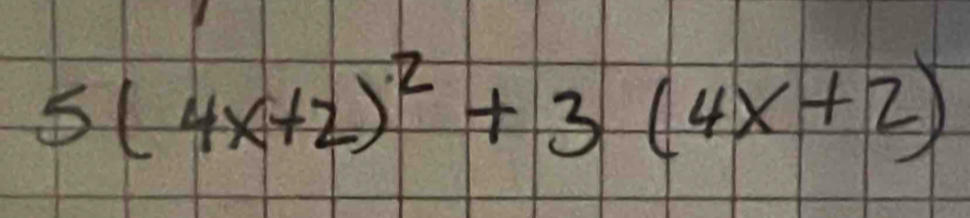 5(4x+2)^2+3(4x+2)