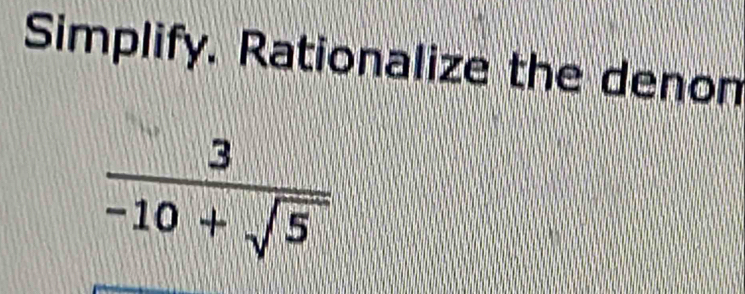 Simplify. Rationalize the denom