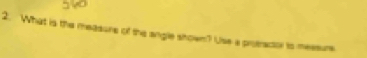 What is the meassre of the angle shown? Use a protracion is meesure