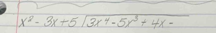 x^2-3x+5sqrt(3x^4-5x^3+4x-)