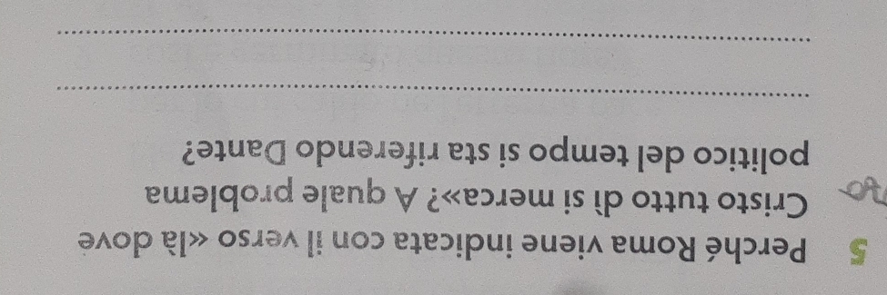 Perché Roma viene indicata con il verso «là dove 
Cristo tutto dì si merca»? A quale problema 
politico del tempo si sta riferendo Dante? 
_ 
_