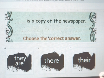 is a copy of the newspaper.
Choose the correct answer.
A
B
C
there