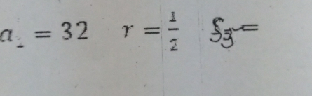 a_1=32r= 1/2  S3=