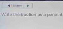 Listen 
Write the fraction as a percent