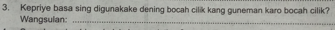 Kepriye basa sing digunakake dening bocah cilik kang guneman karo bocah cilik? 
Wangsulan:_
