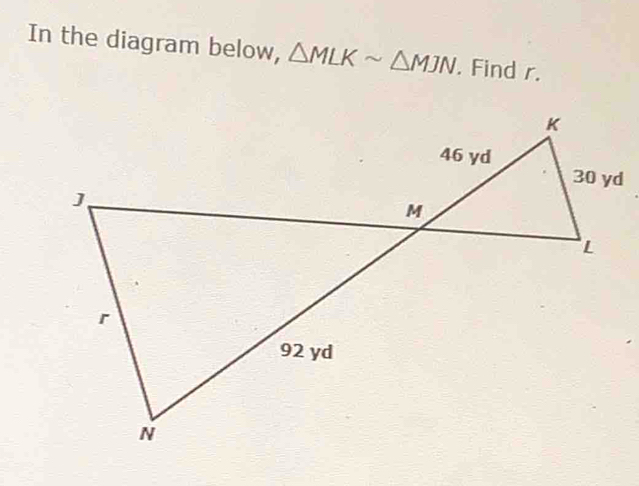 In the diagram below, △ MLKsim △ MJN. Find r.