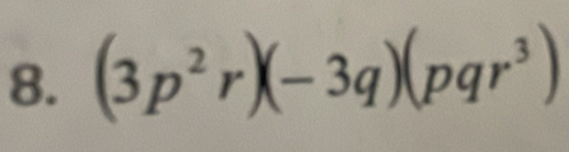 (3p^2r)(-3q)(pqr^3)