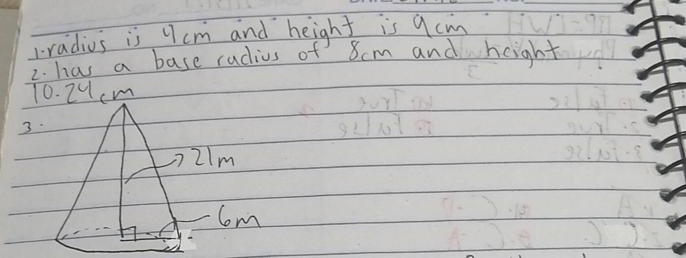 Fradius is 9cm and height is 9cm
2. has a base radius of 8cm and height
10. 2ucm
3.
m